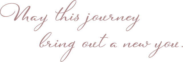 May this journey bring out a new you.