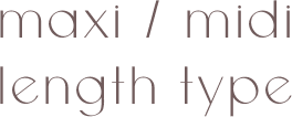 maxi / mide length type